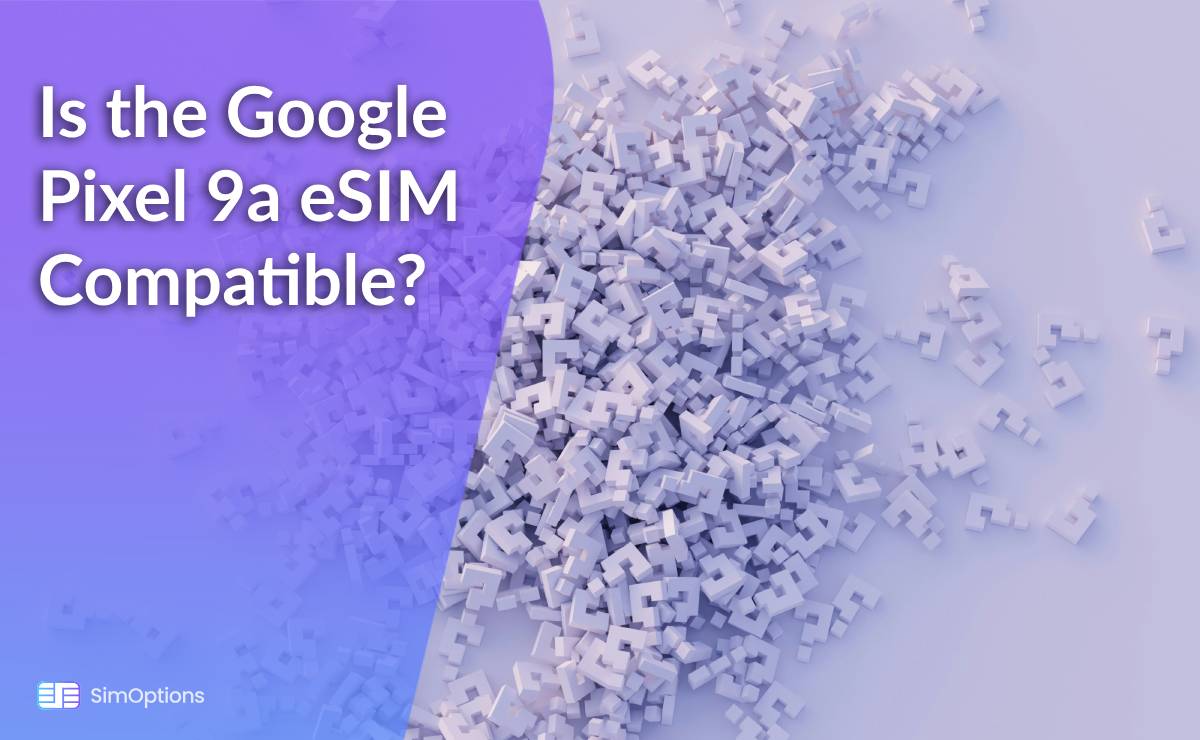 Is the Google Pixel 9a eSIM Compatible?