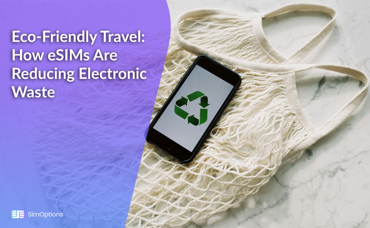 Eco-Friendly Travel: How eSIMs Are Reducing Electronic Waste