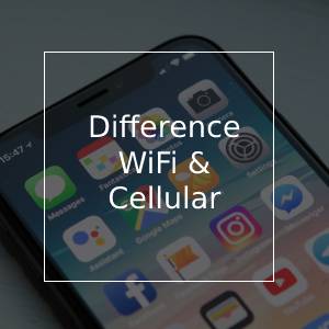 What is the difference between WiFi & Cellular?