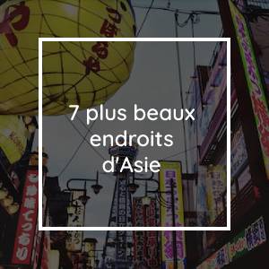 Les 7 plus beaux endroits d'Asie