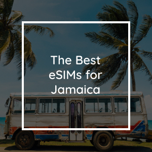 The Best eSIMs for Jamaica in 2023