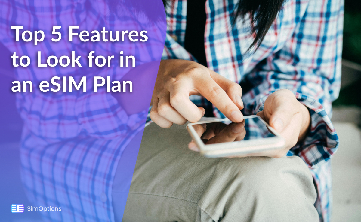 The Top 5 Features to Look for in an eSIM Plan