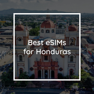 The 5 Best eSIMs for Honduras in 2023