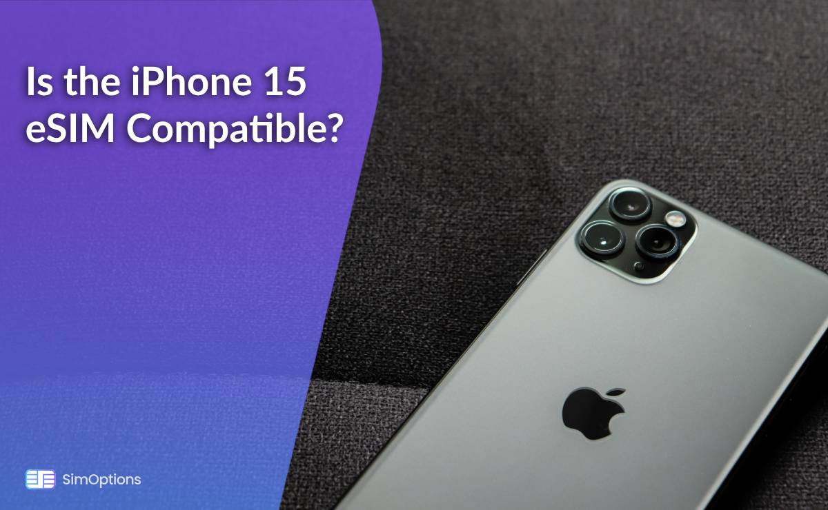 Is the iPhone 15 eSIM Compatible?