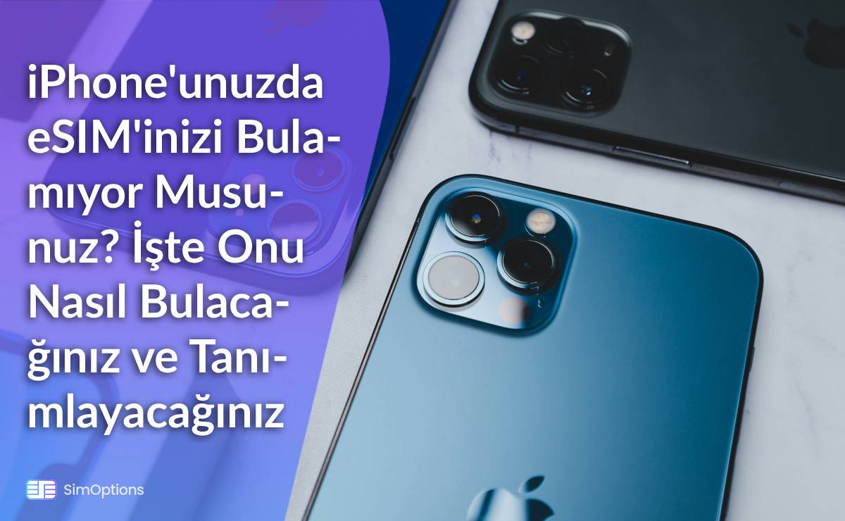 iPhone'unuzda eSIM'inizi Bulamıyor Musunuz? İşte Onu Nasıl Bulacağınız ve Tanımlayacağınız.