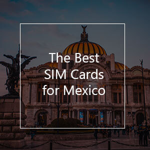 The Best Prepaid SIM Card for Mexico in 2023