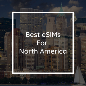 The 5 Best eSIMs for North America in 2023