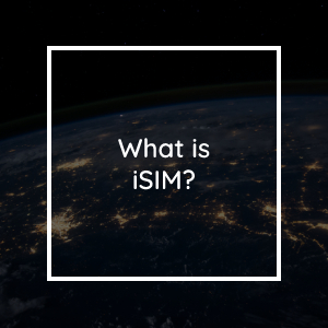 iSIMs: The Next Revolution in SIM Card Technology