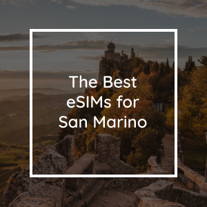 The 3 Best eSIMs for San Marino in 2023