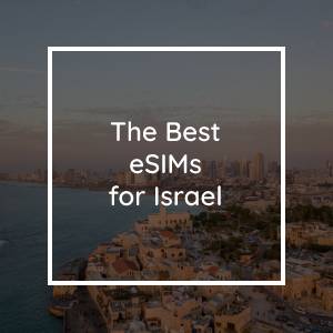 The 5 Best eSIMs for Israel in 2023