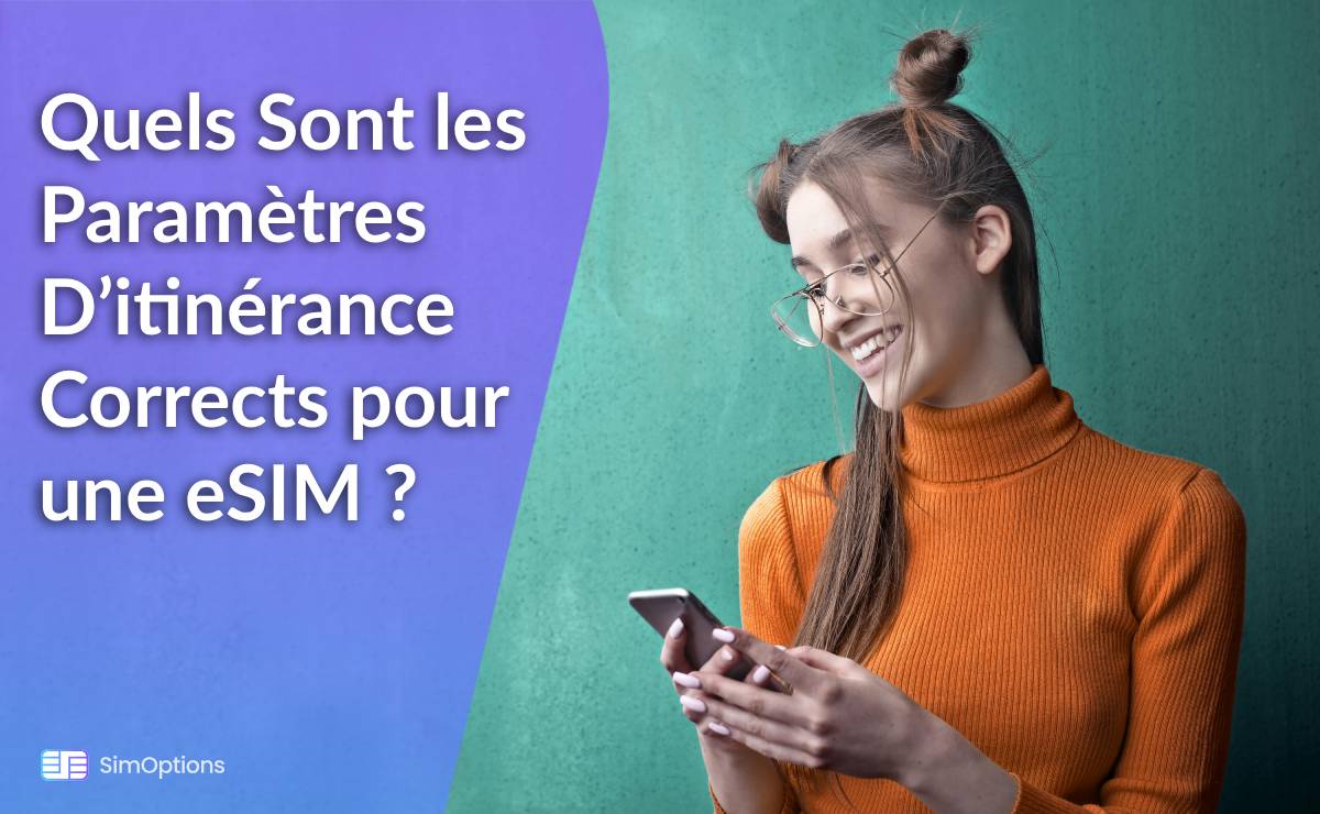 Quels Sont les Paramètres D’itinérance Corrects pour une eSIM ?