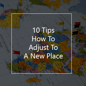 10 Quick Tips How To Adjust To A New Place