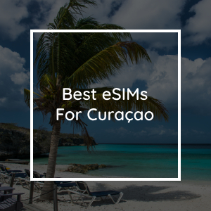 The 5 Best eSIMs for Curaçao in 2023