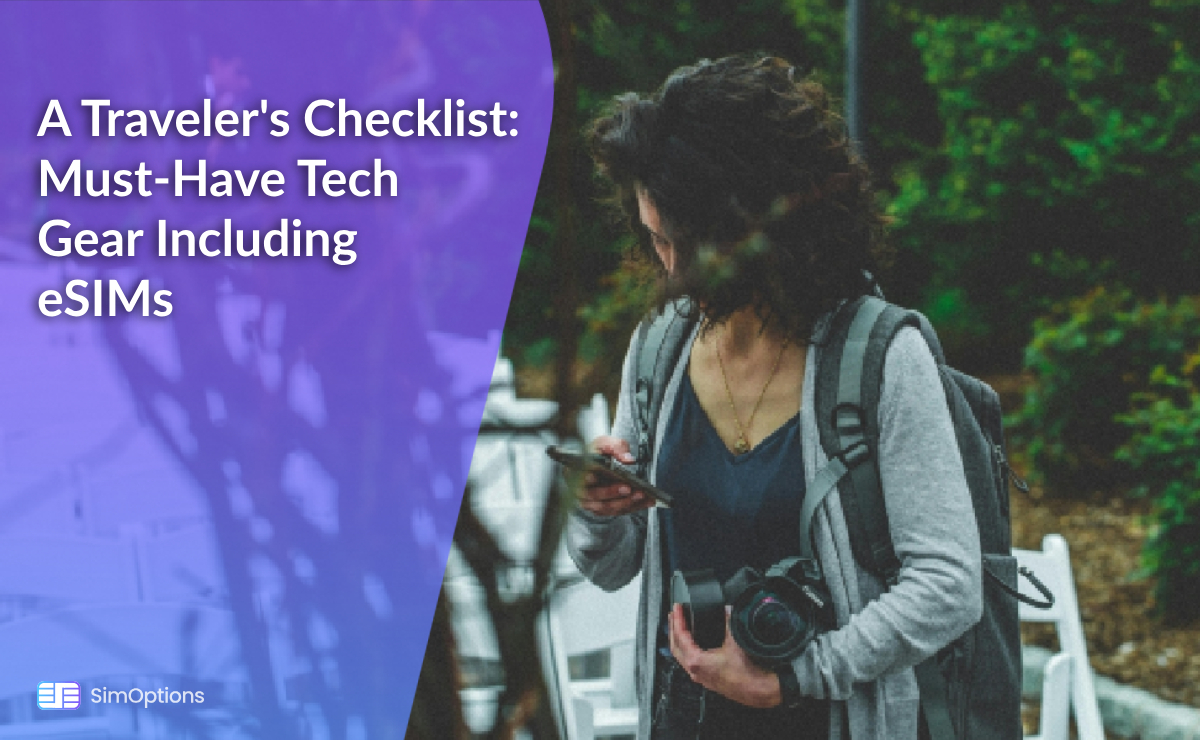 A Traveler's Checklist: Must-Have Tech Gear Including eSIMs