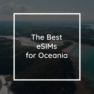 The 5 Best eSIMs for Oceania in 2023