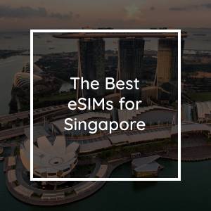 The 5 Best eSIMs for Singapore in 2023