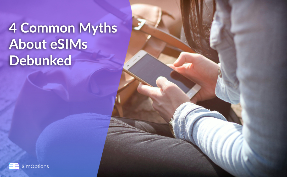 4 Common Myths About eSIMs Debunked