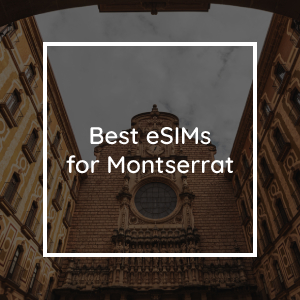The 5 Best eSIMs for Montserrat in 2023