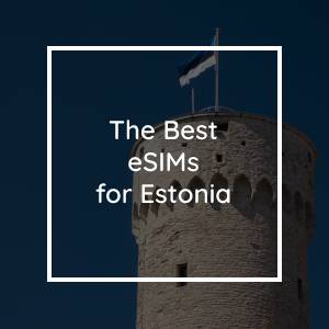 Les 5 meilleures eSIMs pour l'Estonie en 2023
