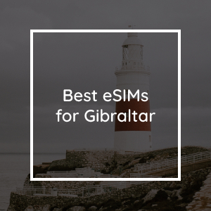 The 5 Best eSIMs for Gibraltar in 2023