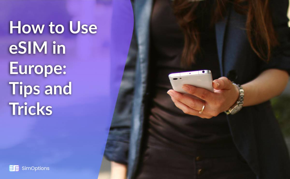 How to Use eSIM in Europe: Tips and Tricks for Travelers