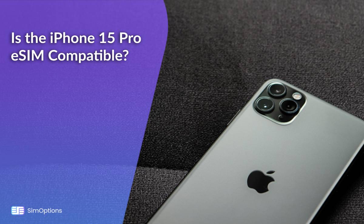 Is the iPhone 15 Pro eSIM Compatible?