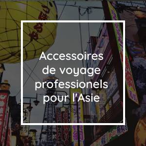 Trouvez les meilleurs accessoires de voyage professionnels lors de votre prochain voyage en Asie