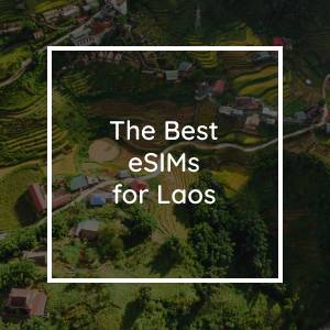 The 5 Best eSIMs for Laos in 2023