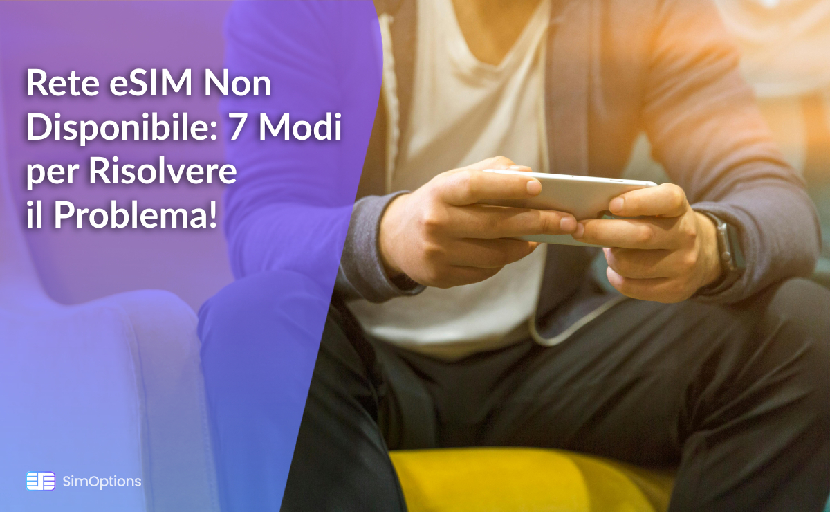 Rete eSIM Non Disponibile: 7 Modi per Risolvere il Problema!