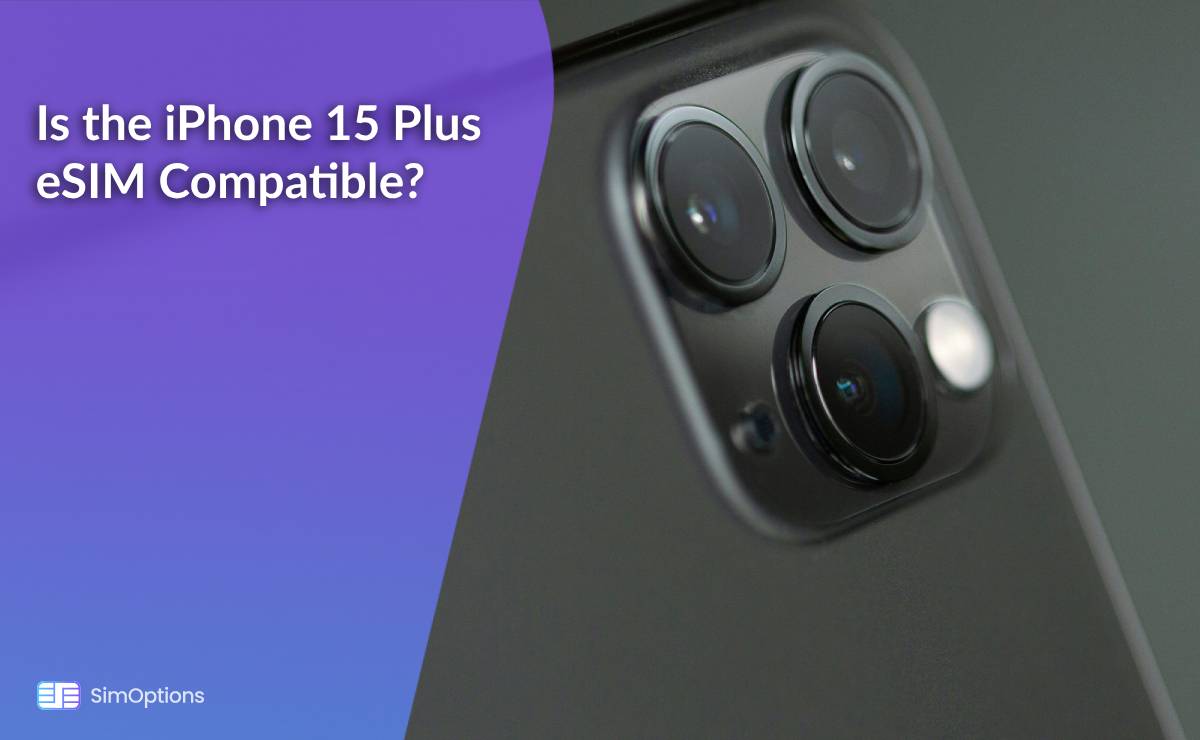 Is the iPhone 15 Plus eSIM Compatible?
