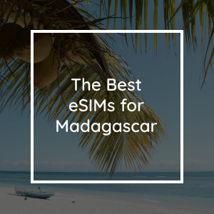 The Best eSIMs for Madagascar in 2023
