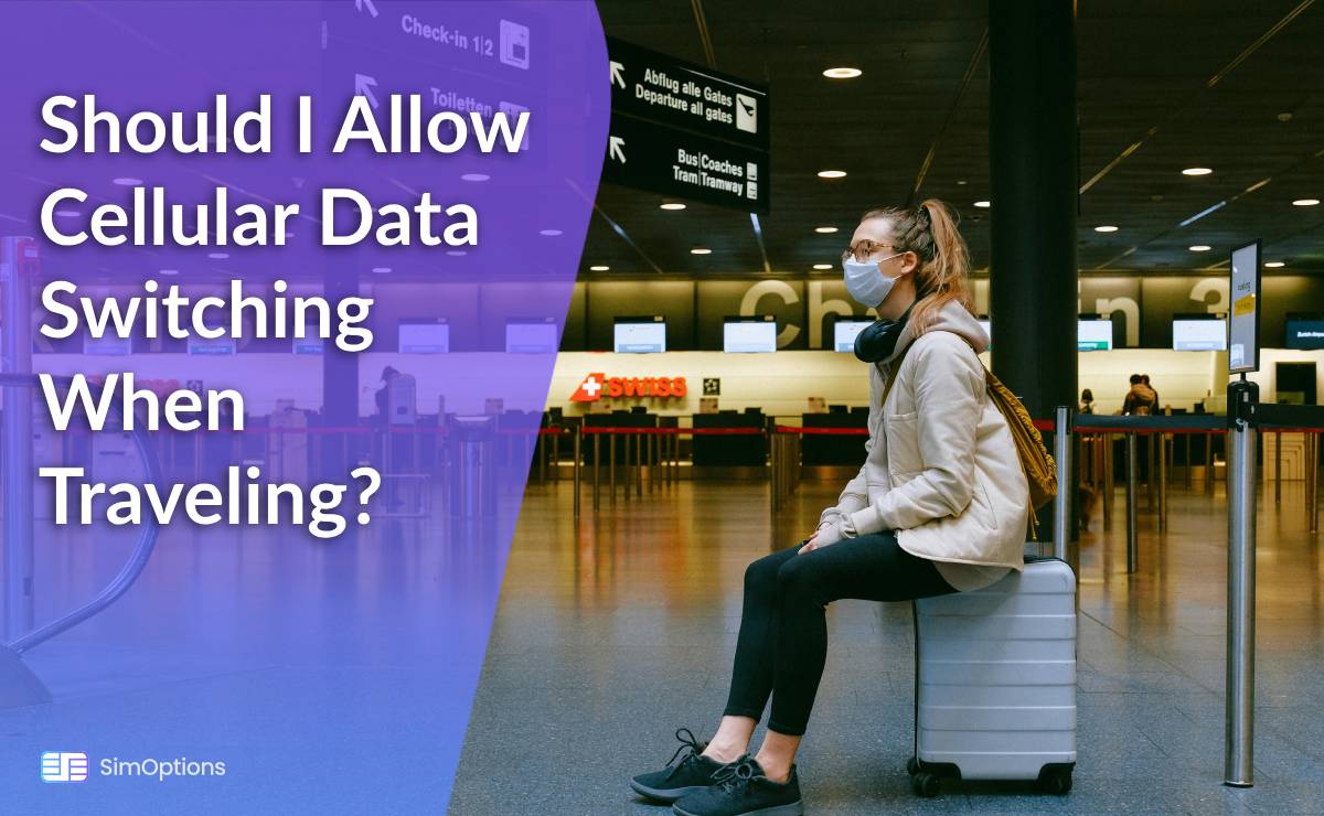 Should I Allow Cellular Data Switching When Traveling?
