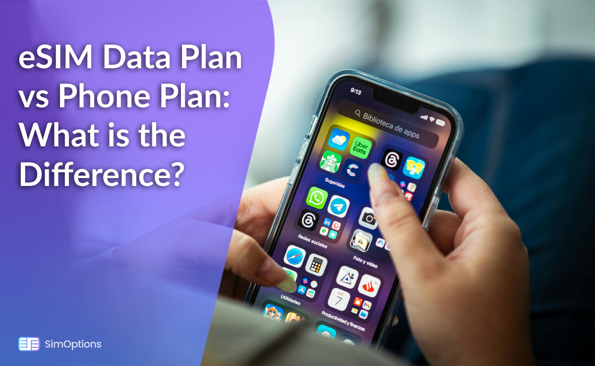 eSIM Data Plan vs Phone Plan: What is the Difference?