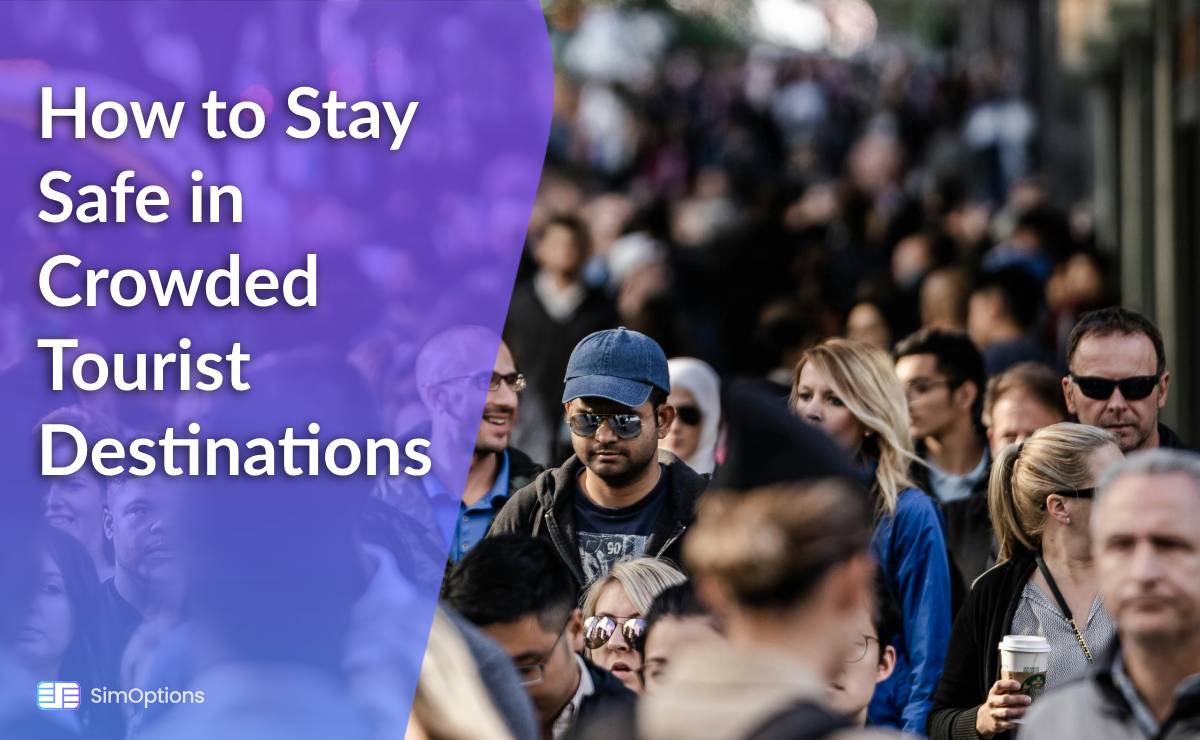 How to Stay Safe in Crowded Tourist Destinations
