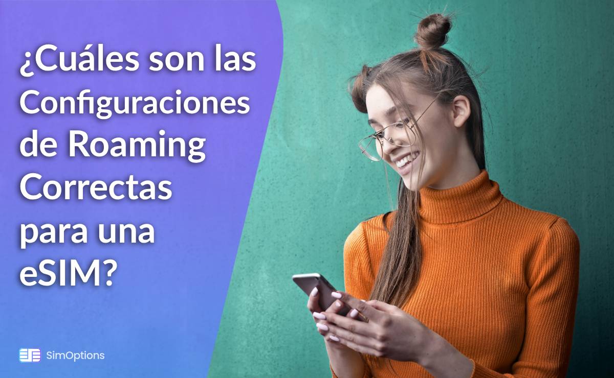 ¿Cuáles son las Configuraciones de Roaming Correctas para una eSIM?
