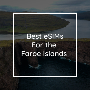 The 5 Best eSIMs for the Faroe Islands in 2023