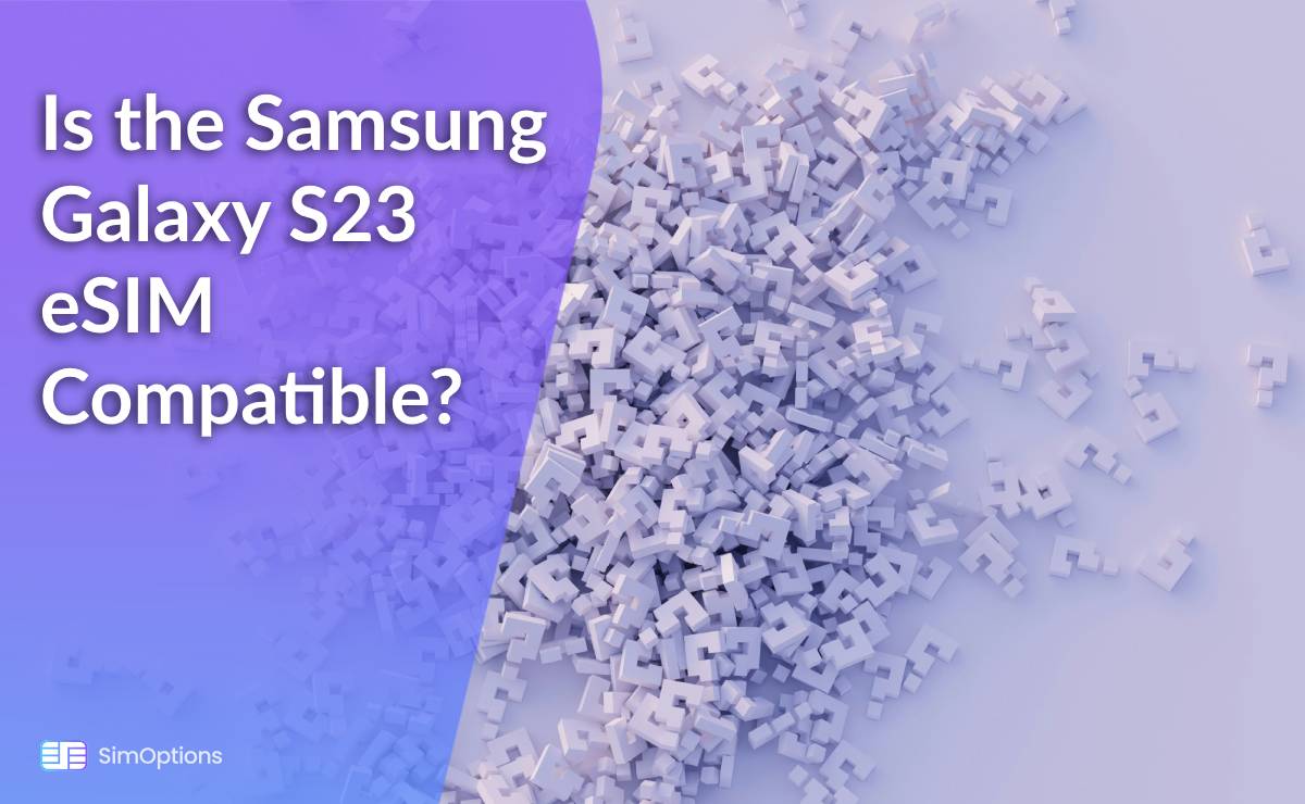 Is the Samsung Galaxy S23 eSIM Compatible?