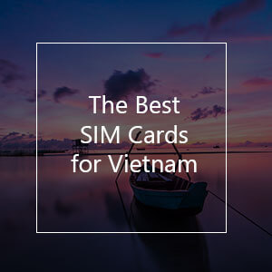 The Best SIM Card for Vietnam in 2023