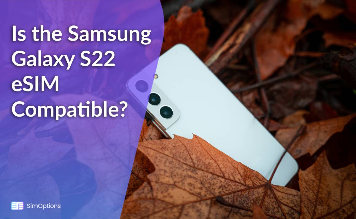 Is the Samsung Galaxy S22 eSIM Compatible?