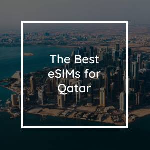 The 5 Best eSIMs for Qatar in 2023