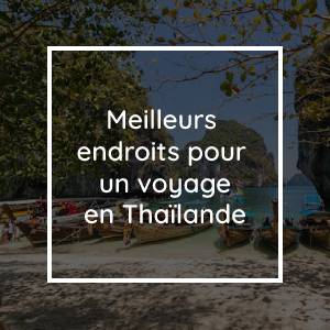 Découvrez les meilleurs endroits pour les voyageurs en Thaïlande