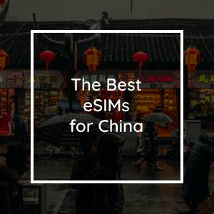 The 5 Best eSIMs for China in 2023