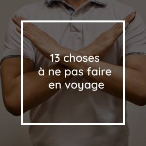 13 choses à ne pas faire en voyage
