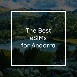 The 5 Best eSIMs for Andorra in 2023