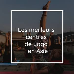 Soignez-vous dans les meilleurs centres de yoga lors de votre prochain voyage en Asie