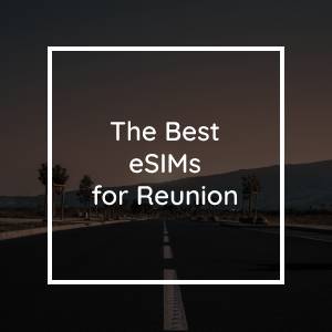 The Best eSIMs for Reunion in 2023