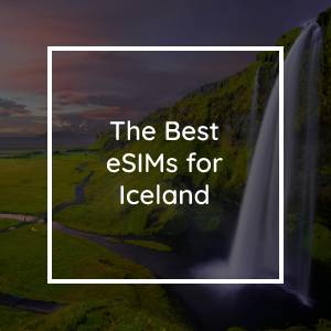 The 5 Best eSIMs for Iceland in 2023